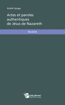 Actes et paroles authentiques de Jésus de Nazareth