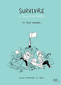 SURVIVRE A LA PARENTALITE ET PLUS ENCORE...