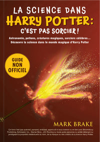 La science dans Harry Potter : c'est pas sorcier ! - Le guide pour plonger dans les coulisses scientifiques de l'univers de J K Rowling astronomie potions magie c'est pas sorcier dès 7 ans