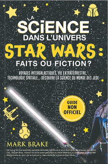 La science dans l'univers Star Wars : faits ou fiction ?
