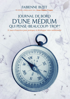 Journal de bord d’une médium qui pense (beaucoup) trop!