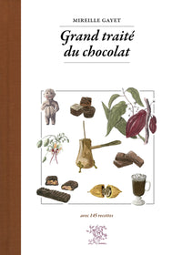 Grand traité du chocolat - avec 145 recettes