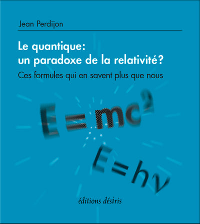 Le quantique : un paradoxe de la relativité ? : Ces formules qui en savent plus que nous