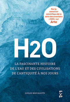H2O : La fascinante histoire de l'eau et des civilisations de l'Antiquité à nos jours