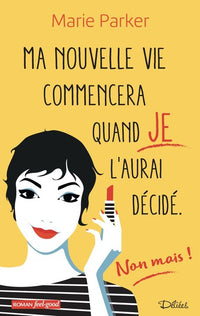 Ma nouvelle vie commencera quand je l'aurai décidé (non, mais !)