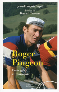Roger Pingeon - Entre grâce et tourments