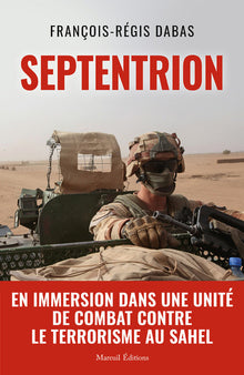 Septentrion - En immersion dans une unité de combat contre le terrorisme au Sahel