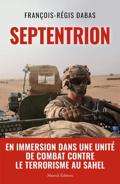 Septentrion - En immersion dans une unité de combat contre le terrorisme au Sahel