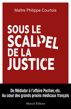 Sous le scalpel de la justice - Au coeur des grands procès médicaux français