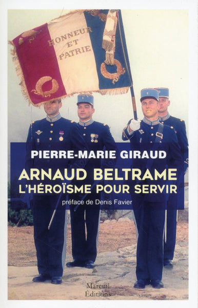 Arnaud Beltrame, l'héroïsme pour servir