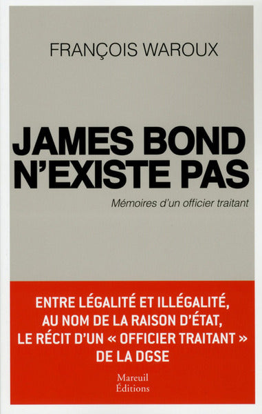 James Bond n'existe pas, version augmentée - Mémoire d'un officier traitant