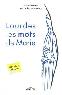 Lourdes les mots de Marie - Nouvelle édition