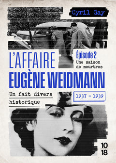 L'affaire Eugène Weidmann - Un fait divers historique 1937-1939 - Volume 2 Une saison de meurtres