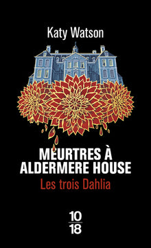Les trois Dahlia - Tome 1 Meurtres à Aldermere House