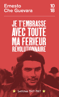 Je t'embrasse avec toute ma ferveur révolutionnaire