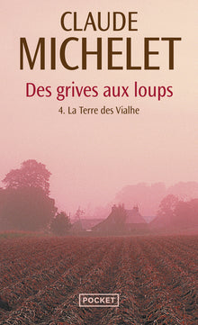 Des grives aux loups - tome 4 La Terre des Vialhe