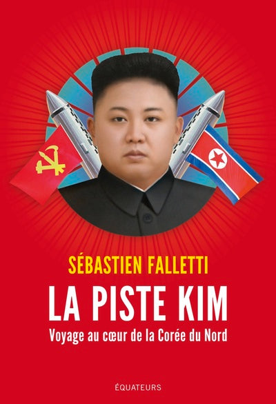 La piste Kim - Voyage au coeur de la Corée du Nord