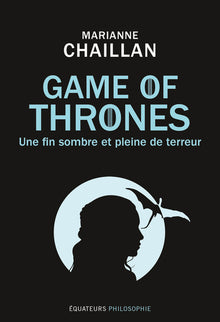 GAME OF THRONES, « UNE FIN SOMBRE ET PLEINE DE TERREUR »