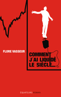 COMMENT J'AI LIQUIDE LE MONDE
