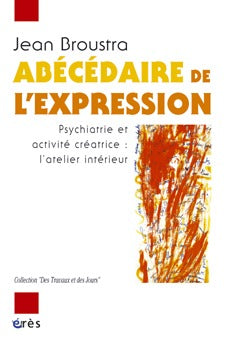 Abécédaire de l'expression psychiatrie et activité créatrice