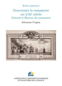 Gouverner le commerce au XVIIIe siècle. Conseil et Bureau du commerce