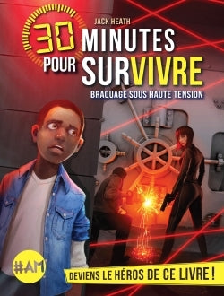 Braquage sous haute tension: 30 minutes pour survivre - tome 3