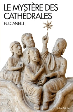 Le mystère des cathédrales et l'interprétation ésotérique des symboles hermétiques du Grand-Œuvre