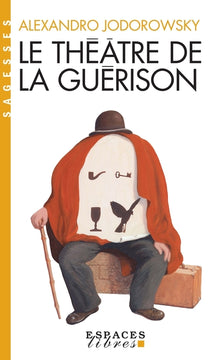 Le theatre de la guerison. Une therapie panique : la psychomagie