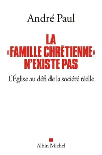 La "Famille chrétienne" n'existe pas: L'Eglise au défi de la société réelle