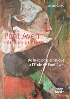 Pont-Aven, cité des peintres de la colonie artistique à l'Ecole de Pont-Aven