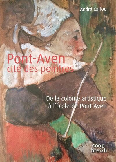 Pont-Aven, cité des peintres de la colonie artistique à l'Ecole de Pont-Aven