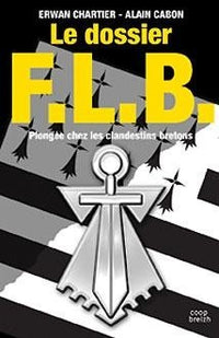 Le dossier FLB : Plongée chez les clandestins bretons
