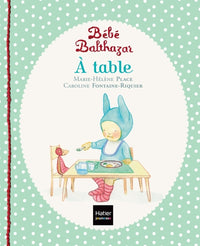 Bébé Balthazar - A table