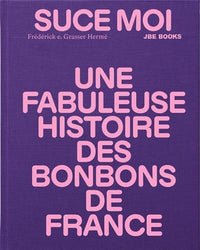 Suce moi Une Fabuleuse Histoire des Bonbons de France /franCais