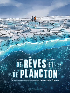De rêves et de plancton - Expédition en Antarctique avec Jean-Louis Etienne