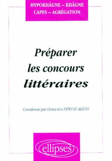 Préparer les concours littéraires (Hypokhâgnes, khâgnes, CAPES, Agrégation)