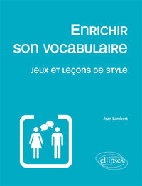 Enrichir son vocabulaire - Jeux et leçons de style