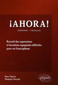 Ahora! Recueil des expressions et locutions espagnoles difficiles pour un francophone