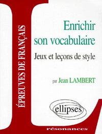 Enrichir son vocabulaire - Jeux et leçons de style
