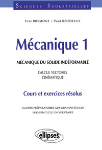 Mécanique 1 - Mécanique du solide indéformable - Calcul vectoriel - Cinématique