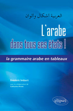 L'arabe dans tous ses états ! : La Grammaire Arabe en Tableaux