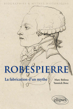 Robespierre la fabrication d'un mythe