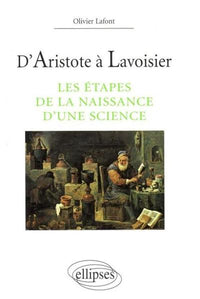 D'Aristote à Lavoisier - Les étapes de la naissance d'une science