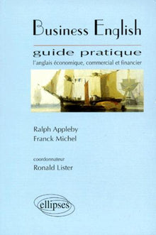 Business english: Guide pratique : l'anglais économique, commercial et financier