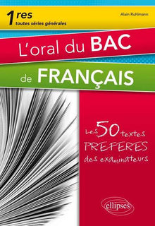 L'oral du bac de français. Premières toutes séries. Les 50 textes préférés des examinateurs