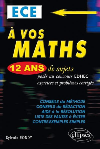 A vos maths ! 12 ans de sujets corrigés posés aux concours EDHEC de 1999 à 2011 - ECE