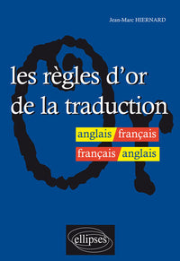 Les règles d'or de la traduction - anglais-français / français-anglais