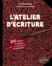 L'atelier d'écriture. 150 jeux de lettres et exercices de rédaction