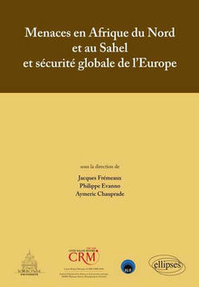 Menaces en Afrique du Nord et au Sahel et sécurité globale de l`Europe - Actes de colloque