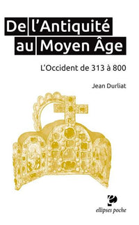 De l’Antiquité au Moyen Âge. L’Occident de 313 à 800